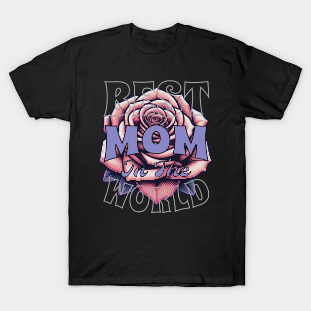 Mothers Day - Best Mom in the world T-Shirt by BrisaArtPrints